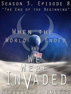 cover image of The End of the Beginning (When the World Ended and We Were Invaded